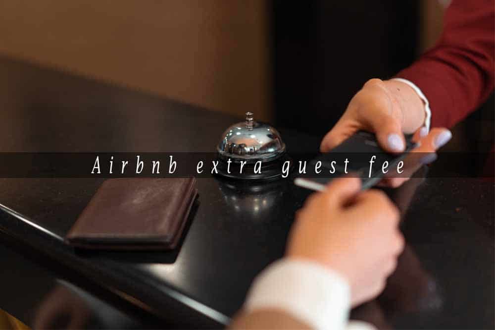 Read more about the article Airbnb Extra Guest Fee- Don’t Get Exploited!